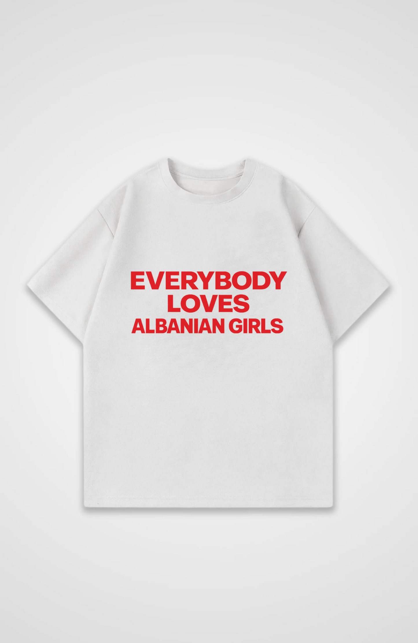 Everybody loves Albanian Girls Oversized Shirt